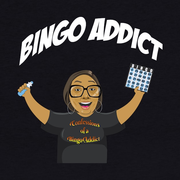 Bingo Addict Tee I Got A Bingo Too by Confessions Of A Bingo Addict